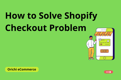 How to Solve Shopify Checkout Problem | Orichi eCommerce