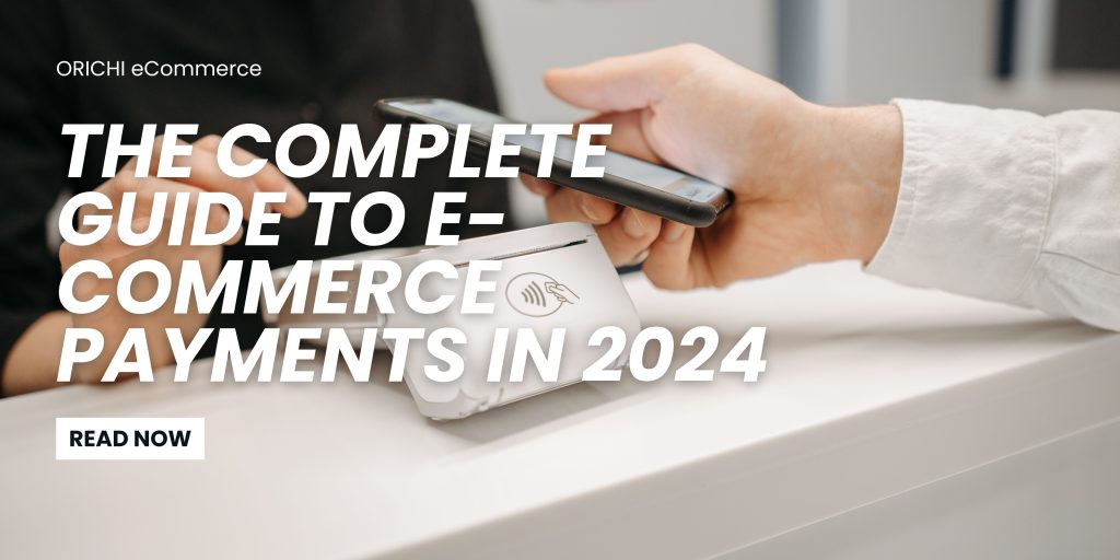 The Complete Guide to E-commerce Payments in 2025 | Orichi eCommerce