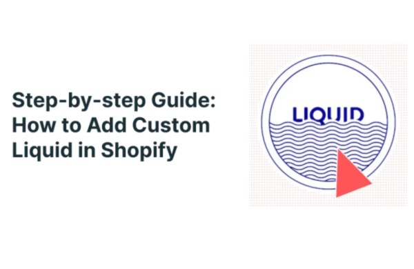 Step-by-step Guide: How to Add Custom Liquid in Shopify 2026