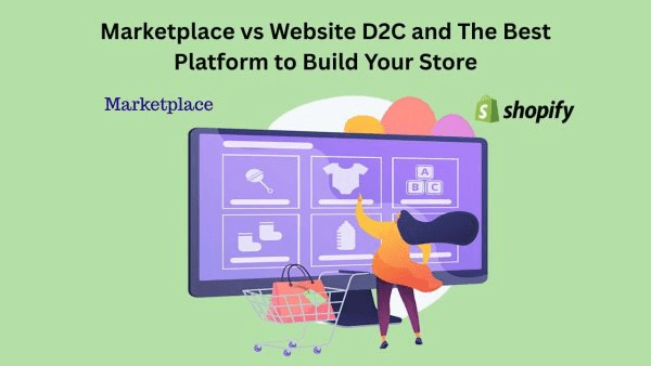 Marketplace vs Website D2C and The Best Platform to Build Your Store