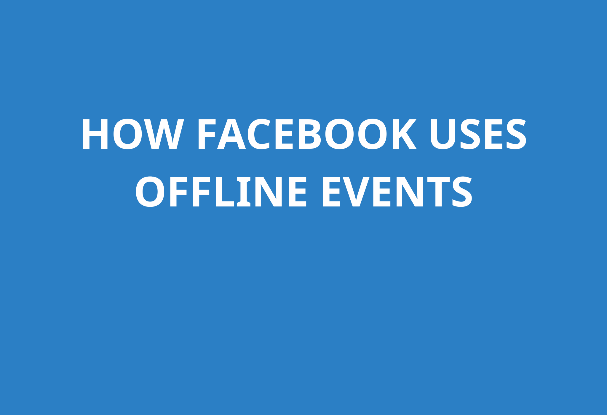 What Are Offline Events and Why Do They Matter for Training Your Pixel ...