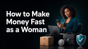 How to Make Money Fast as a Woman: Safe, Realistic Options