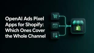 OpenAI Ads Pixel Apps for Shopify: Which Ones Cover the Whole Channel